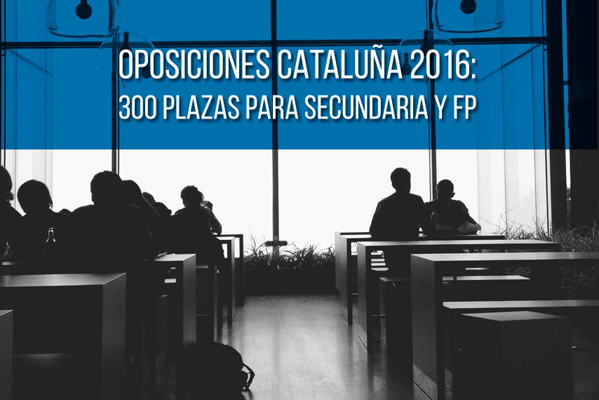 oposiciones secundaria 2016 cataluña oposiciones secundaria 2016