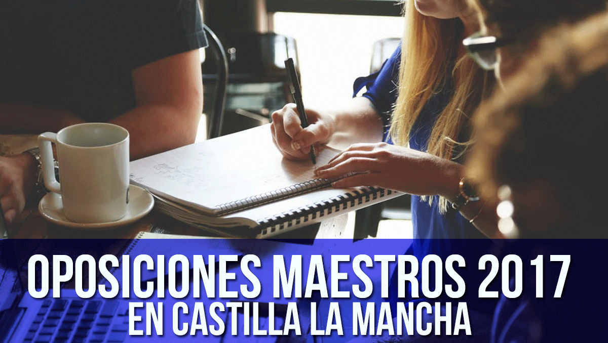 Oposiciones-maestros-2017-castilla-la-mancha oposiciones maestros 2017 castilla la mancha