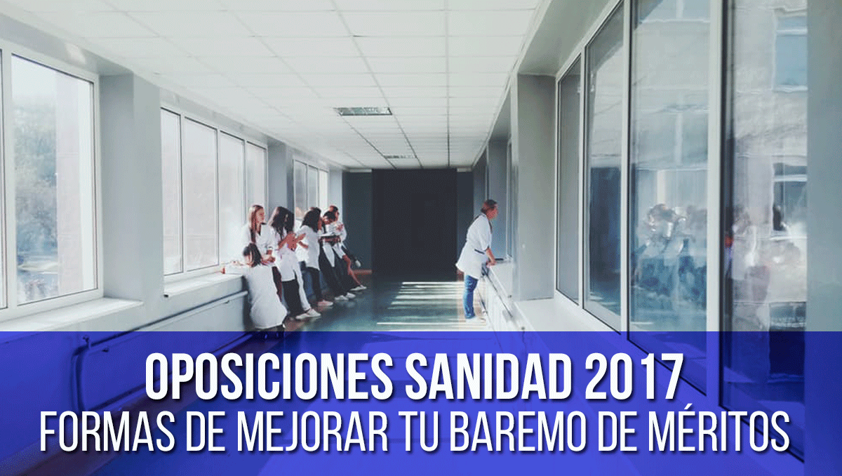 oposiciones-sanidad-2017-meritos como mejorar baremo meritos oposiciones sanidad 2017