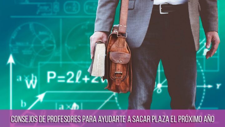 Consejos de profesores para ayudarte a sacar plaza el proximo año