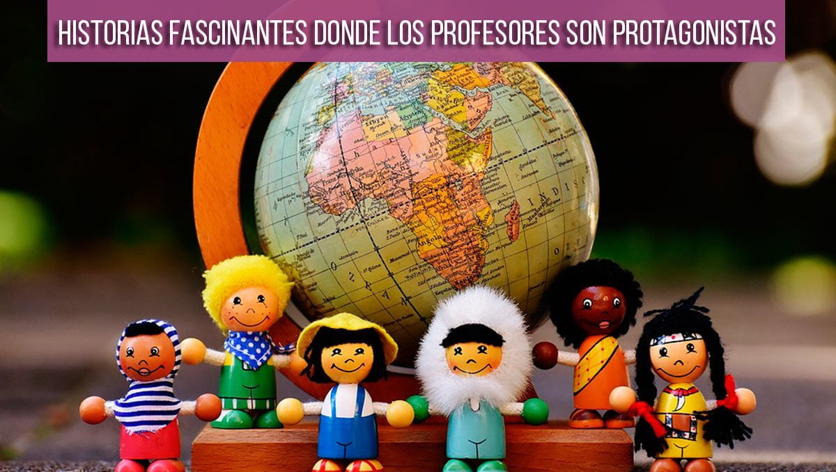 Historias-fascinantes-donde-los-profesores-son-protagonistas historias fascinantes donde los profesores son protagonistas