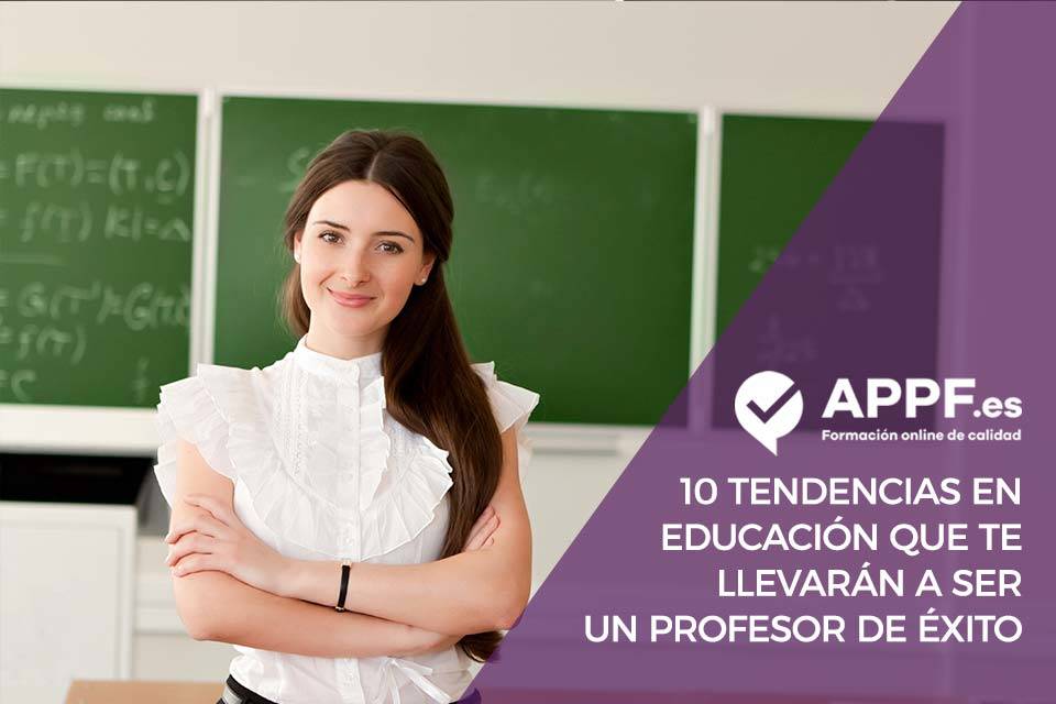 profesor-de-exito 10 tendencias en educación que te llevarán a ser un profesor de éxito