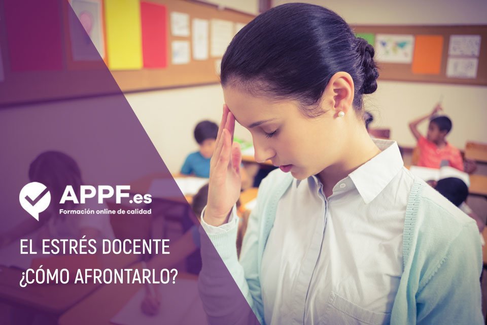 Estrés docente, ¿Qué es y cómo afrontarlo?