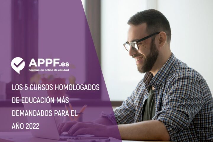 5 cursos homologados en Educación más demandados en 2022 | APPF