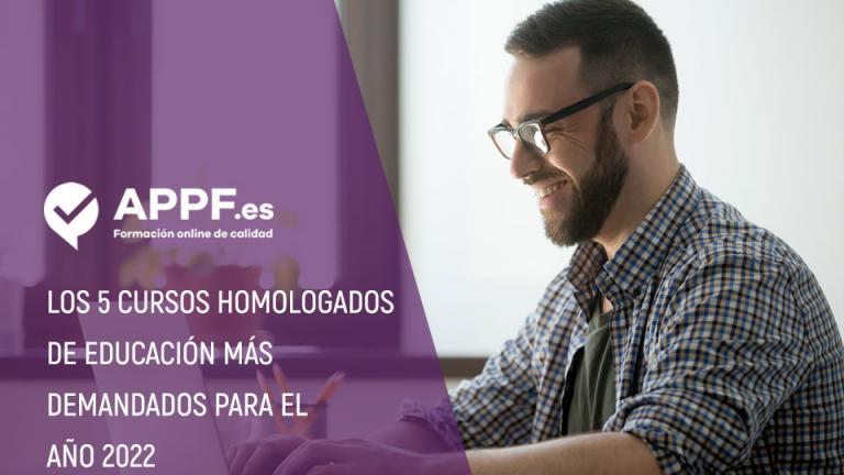 5 cursos homologados en Educación más demandados en 2022 | APPF