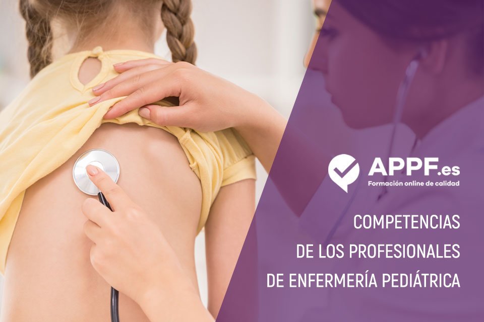 Las competencias de los profesionales de enfermería pediátrica | APPF.es